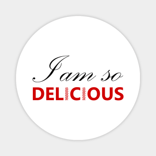 I am so delicious Magnet